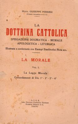 La dottrina cattolica. La Morale Vol. I + appendice, Mons. Giuseppe Perardi